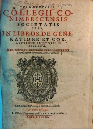 Commentarii Collegii Conimbricensis Societatis Jesu, In Libros De Generatione Et Corruptione Aristotelis Stagiritae