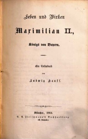 Leben und Wirken Maximilian des Zweiten, Königs von Bayern : Ein Volksbuch