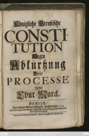 Königliche Preußische Constitution Wegen Abkürtzung Derer Processe In der Chur-Marck