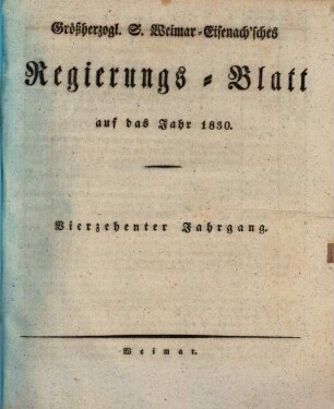 Großherzogl. S. Weimar-Eisenach'sches Regierungs-Blatt auf das Jahr .... 1830 = Jg. 14
