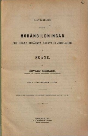 Iakttagelser öfver Moränbildningar och deraf betäckta skiktade Jordlager i skåne : Aftryck ur geolog. föreningens förhandlingar