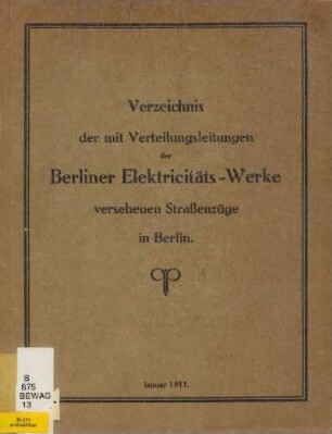 Verzeichnis der mit Verteilungsleitungen der Berliner Elektricitäts-Werke versehenen Straßenzüge in Berlin