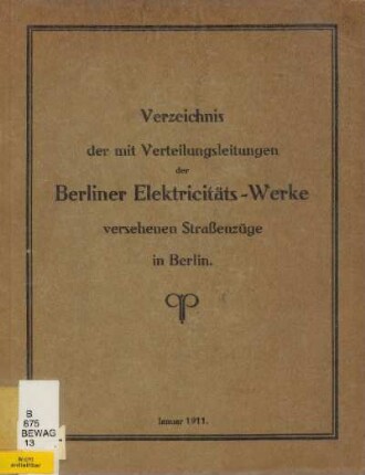 Verzeichnis der mit Verteilungsleitungen der Berliner Elektricitäts-Werke versehenen Straßenzüge in Berlin