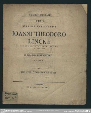 Carmen Seculare Viro Maxime Reverendo Joanni Theodoro Lincke Summo Sacrorum Torgauiensium Antistiti D. XIII. Dec. Anni MDCCXCV