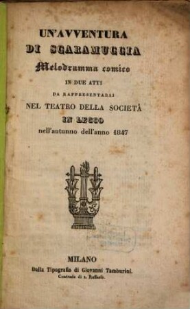 Un' avventura di Scaramuccia : melodramma comico in due atti ; da rappresentarsi nel Teatro della Società in Lecco nell'autunno dell'anno 1847