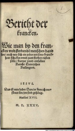 Bericht der krancken : Wie man by den krancken vnd sterbende[n] menschen handlen, ouch wie sich ein yeder inn siner kranckheit schicken vnnd zum sterben rüsten sölle