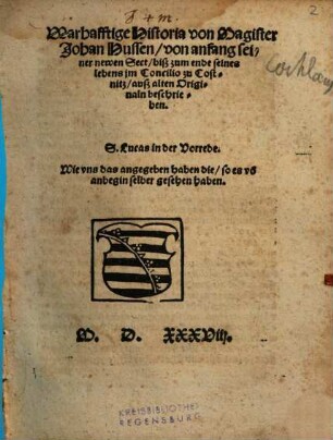 Warhafftige Historia von Magister Johan Hussen : von anfang seiner newen Sect, biß zum Ende seines lebens jm Concilio zu Costnitz ; auß alten Originaln beschrieben
