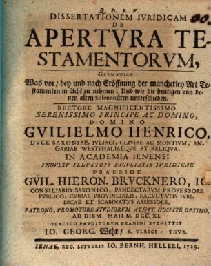 Diss. iur. de apertura testamentorum : Germanice: Was vor, bey und nach Eröffnung der mancherley Art Testamenten in Acht zu nehmen, und wie die heutigen von denen alten Solennitäten unterschieden