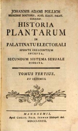 Johannis Adami Pollich Medicinae Doctoris, Acad. Elect. Palat. Corresp. Historia Plantarum In Palatinatu Electorali Sponte Nascentium Incepta : Secundum Systema Sexuale Digesta, 3