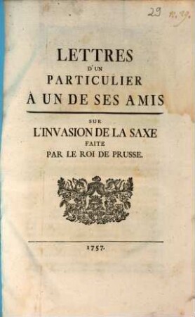 Lettres D'Un Particulier À Un De Ses Amis Sur L'Invasion De La Saxe Faite Par Le Roi De Prusse