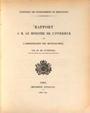 Rapport à M. le Ministre de l'Intérieur sur l'administration des Monts-de-piété : Statistique des établissements de bienfaisance