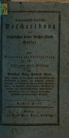 Topographisch-statistische Beschreibung der Kaiserlichen freien Reichs-Stadt Goslar : Zur Belehrung und Unterhaltung für Leser aus allen Ständen, 1