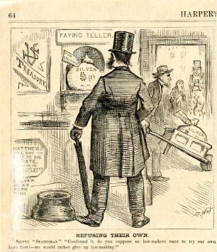 Refusing their own. Silver "Statesman". "Confound it, do you suppose we law-makers want to try our own laws first! - we would rather give up law-making!" : ein Abgeordneter weigert sich, sich seine Diäten in Silberdollars auszahlen zu lassen