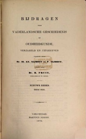 Bijdragen voor vaderlandsche geschiedenis en oudheidkunde. 6. 1870