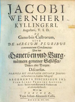 Jacobi Wernheri Kyllingeri... De ganerbiis castrorum sive de arcium pluribus communium condominis : Discursus = Von den Ganerben und Burgmännern gemeiner Schlösser, Vösten oder Burgen