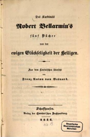 Des Kardinals Robert Bellarmin's fünf Bücher von der ewigen Glückseligkeit der Heiligen