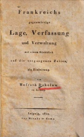 Frankreichs gegenwärtige Lage, Verfassung und Verwaltung : mit e. Rückblick auf d. vergangenen Zeiten als Einl.