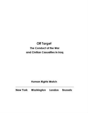 Off target : the conduct of the war and civilian casualties in Iraq
