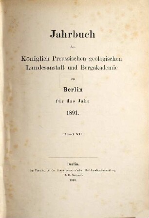 Jahrbuch der Königlich Preußischen Geologischen Landesanstalt und Bergakademie zu Berlin. 12. 1891 (1893)