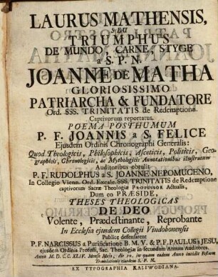 Laurus Mathensis, Seu Triumphus De Mundo, Carne, Styge a S.P.N. Joanne De Matha Gloriosissimo Patriarcha & Fundatore Ord. Sss. Trinitatis de Redemptione Captivorum reportatus