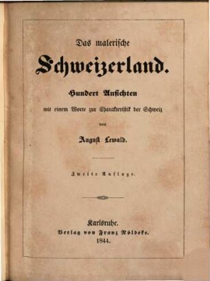 Das malerische Schweizerland : Hundert der schönsten Ansichten in Stahlstich ; Mit einem Worte zur Charakteristik der Schweiz