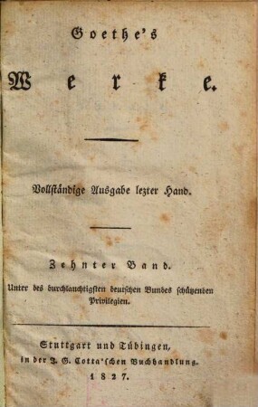 Goethe's Werke : Unter des durchlauchtigsten deutschen Bundes schützenden Privilegien. 10