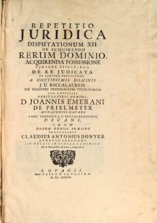 Repetitio iuridica disputationum XII. de acquirendo rerum dominio, acquirenda possessione ...
