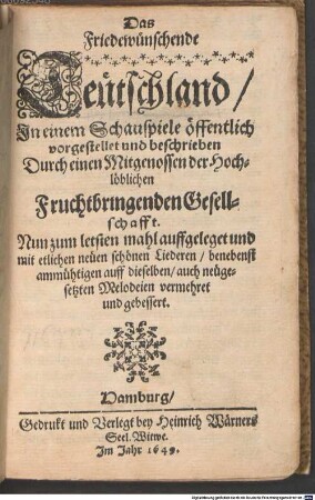 Das Friedewünschende Teütschland : In einem Schauspiele öffentlich vorgestellet und beschrieben