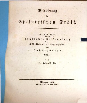 Beleuchtung der Epikureischen Ethik : Rede, vorgetragen in der feierlichen Versammlung der K. B. Akademie der Wissenschaften am Ludwigstage 1831