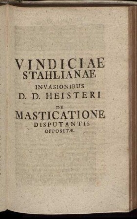 Vindiciae Stahlianae Invasionibus D. D. Heisteri De Masticatione Disputantis Oppositæ.