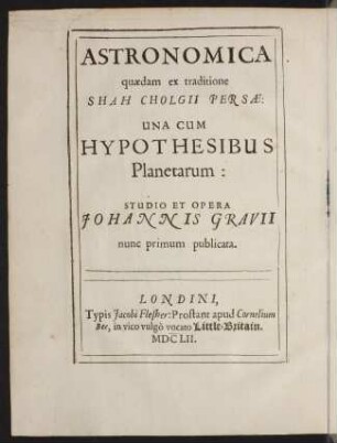 Astronomica quædam ex traditione Shah Cholgii Persæ: una cum hypothesibus planetarum