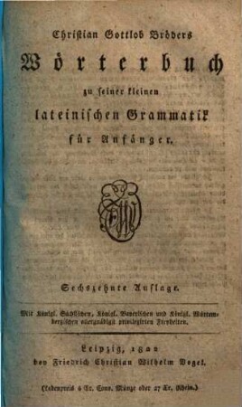 Christian Gottlob Bröders Wörterbuch zu seiner Kleinen lateinischen Grammatik für Anfänger