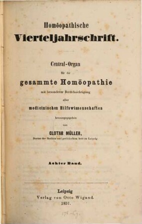Homöopathische Vierteljahrschrift : Central-Organ für die gesammte Homöopathie mit besonderer Berücksichtigung aller medicinischen Hilfswissenschaften. 8. 1857