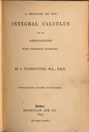 A treatise on the integral calculus and its applications with numerous examples : By Isaak Todhunter