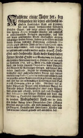 Nachdeme einige Jahre her, bey Gelegenheit der letzten allerhöchst-beglückten Kayserlichen Wahl und Crönung, des noch immer fortwährenden kostbahren Brücken-Baues, und vieler anderer Erfordernüssen, dem hiesigen Ærario dermassen schwehre und nahmhaffte ausserordentliche Ausgaben zugewachsen ... : [Conclusum in Senatu, Dienstags den 28. Januarii 1744.]