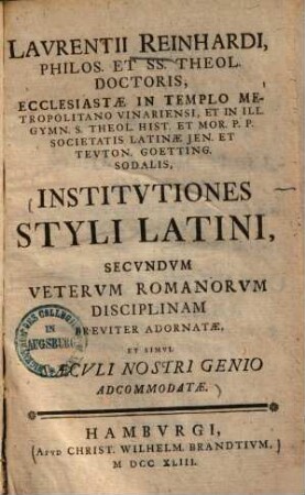Institutiones Styli Latini, secundum veterum Romanorum disciplinam breviter adornatae, et simul saeculi nostri genio adcommodatae