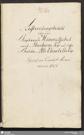Aufbereitungsbericht über das Berggebaeude Himmelfahrt sam̄t Abraham Fdgr. und dessen Beilehn Alte Elisabeth Fdgr.