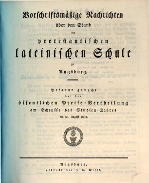 Vorschriftsmäßige Nachrichten über den Stand der Protestantischen Lateinischen Schule zu Augsburg : bekannt gemacht bei der öffentlichen Preise-Vertheilung am Schlusse des Studien-Jahres ... 1832/33 (1833)
