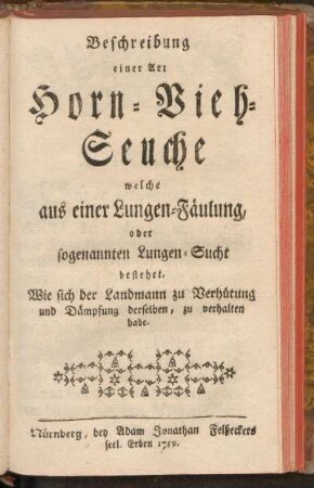 Beschreibung einer Art Horn-Vieh-Seuche welche aus einer Lungen-Fäulung, oder sogenannten Lungen-Sucht bestehet
