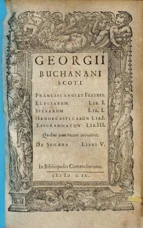 Georgii Buchanani Scoti Operum poëticorum pars ..., [1]. Franciscanus et fratres. Elegiarum lib. I. [u.a.]