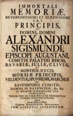 Immortali memoriae ... Alexandri Sigismundi, Episcopi Augustani ... in domum aeternitatis suae demigrantis tenue hoc ultimae pietatis obsequium ... adornavit