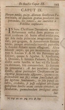 Caput IX. Horum potiùs, quàm Aliorum Sanctorum Patrocinium, ad quasdam gratias peculiares impetrandas, nec temerè, nec inutiliter à Fidelibus implorari.