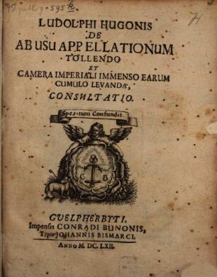 Ludolphi Hugonis De abusu appellationum tollendo et camera imperiali immenso earum cumulo levanda consultatio