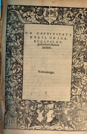De captivitate babylonica ecclesiae praeludium Martini Lutheri