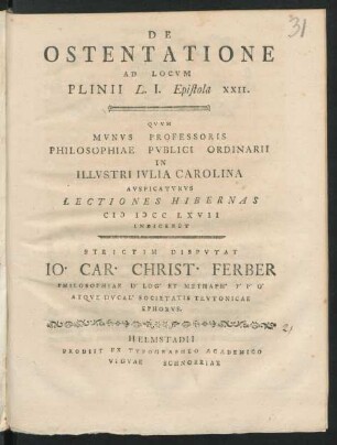 De Ostentatione Ad Locvm Plinii L. I. Epistola XXII. : Qvvm Mvnvs Professoris Philosophiae Pvblici Ordinarii In Illvstri Ivlia Carolina Avspicatvrvs Lectiones Hibernas M DCC LXVII Indiceret