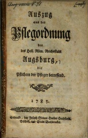 Auszug aus der Pflegeordnung der des Heil. Röm. Reichsstadt Augsburg, die Pflichten der Pfleger betreffend