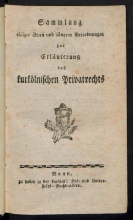 Sammlung einiger ältern und jüngern Verordnungen zur Erläuterung des kurkölnischen Privatrechts