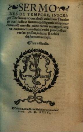 Sermones de tempore : inscripti thesaurus novus, docti cuiusdam theologi acri iudicio summaque diligentia a supervacaneis & mendis nunc recens repurgati, qtque ut commodius a divini verbi preconibus versari possint, in hanc enchiridii formam redacti, [2]. Pars aestiualis