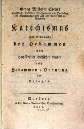 Katechismus zum Gebrauche der Hebammen in den Hochfürstlich Hessischen Landen : nebst Hebammen-Ordnung und Anlagen