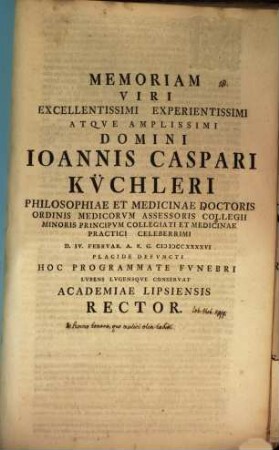 Memoriam ... Joannis Caspari Küchleri ... hoc programmate funebri lubens conservat Academiae Lips. Rector : [inest vita defunct, aut. est Jo. Erh. Kapp]